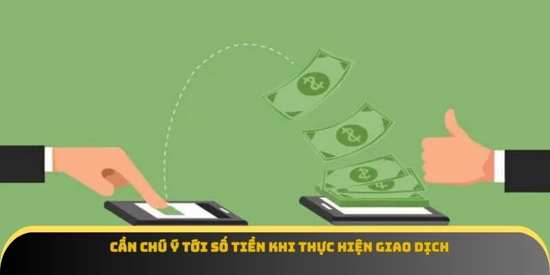 Cần chú ý tới số tiền khi thực hiện giao dịch