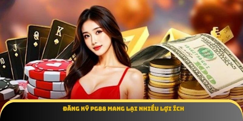 Đăng ký PG88 mang lại nhiều lợi ích
