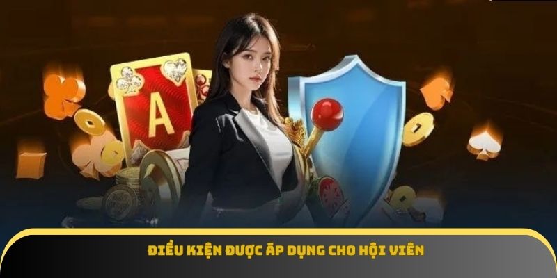 Điều kiện được áp dụng cho hội viên