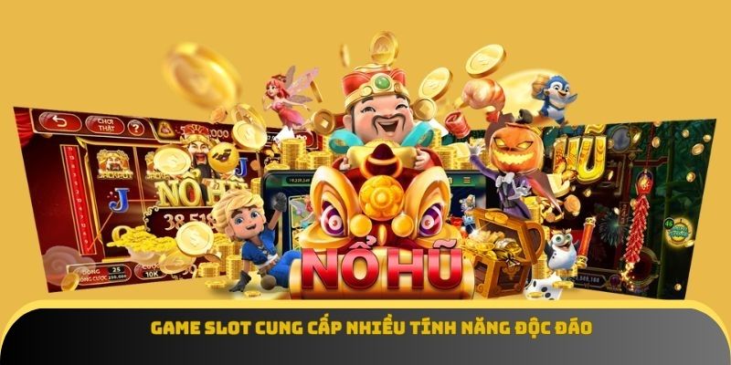 Game slot cung cấp nhiều tính năng độc đáo