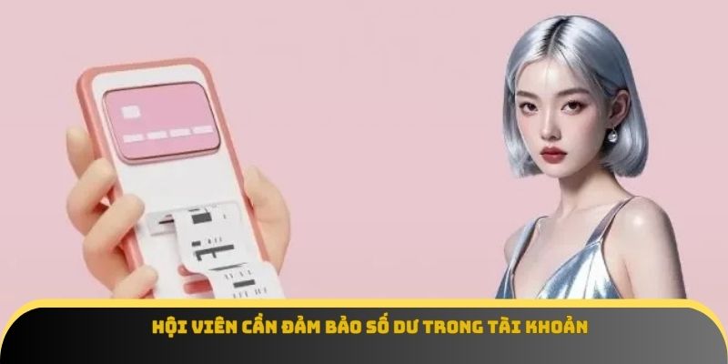 Hội viên cần đảm bảo số dư trong tài khoản