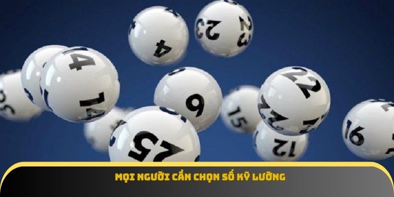 Mọi người cần chọn số kỹ lưỡng