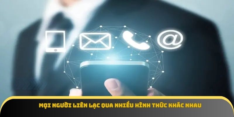 Mọi người liên lạc qua nhiều hình thức khác nhau