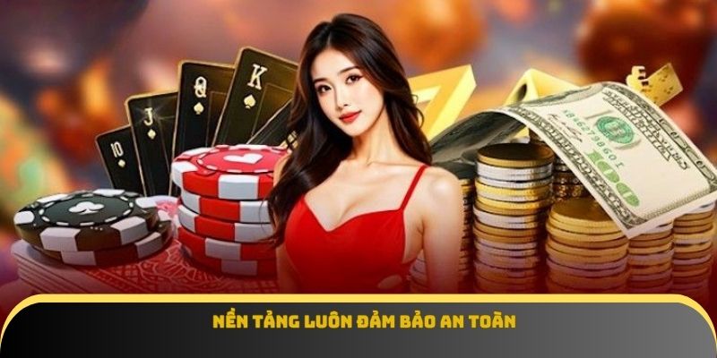 Nền tảng luôn đảm bảo an toàn