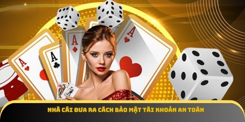 Nhà cái đưa ra cách bảo mật tài khoản an toàn