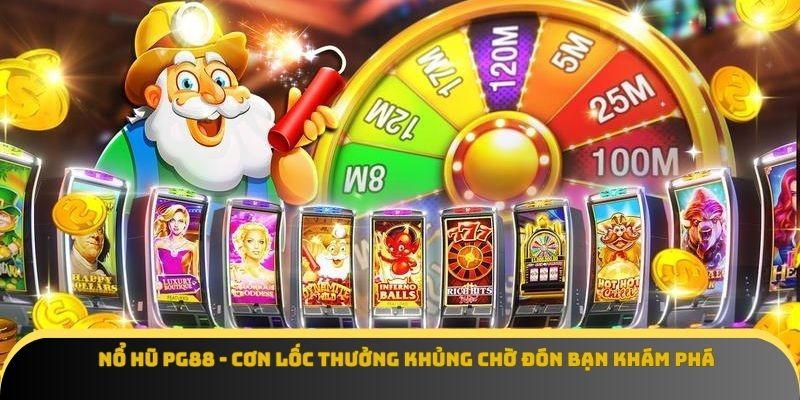 Chơi Nổ Hũ PG88 – Bí Quyết Tăng Cơ Hội Nhận Thưởng Một Cách Hiệu Quả Nhất