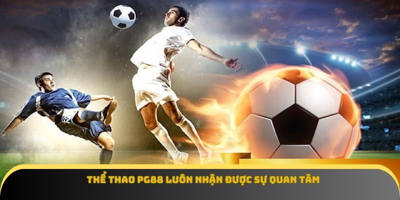 Thể thao PG88 luôn nhận được sự quan tâm